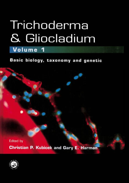 Trichoderma And Gliocladium. Volume 1: Basic Biology, Taxonomy and Genetics