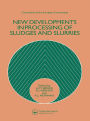 New Developments in Processing of Sludges and Slurries