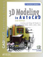 3D Modeling in AutoCAD: Creating and Using 3D Models in AutoCAD 2000, 2000i, 2002, and 2004