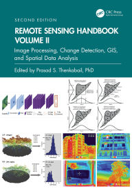 Title: Remote Sensing Handbook, Volume II: Image Processing, Change Detection, GIS, and Spatial Data Analysis, Author: Prasad S. Thenkabail