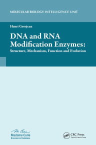 Title: DNA and RNA Modification Enzymes: Structure, Mechanism, Function and Evolution, Author: Henri Grosjean