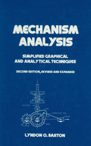 Title: Mechanism Analysis: Simplified and Graphical Techniques, Second Edition,, Author: Lyndon O. Barton