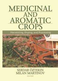 Title: Medicinal and Aromatic Crops: Harvesting, Drying, and Processing, Author: Serdar Oztekin