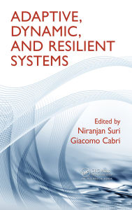 Title: Adaptive, Dynamic, and Resilient Systems, Author: Niranjan Suri