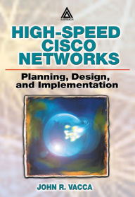 Title: High-Speed Cisco Networks: Planning, Design, and Implementation, Author: John R. Vacca
