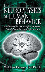 Title: The Neurophysics of Human Behavior: Explorations at the Interface of Brain, Mind, Behavior, and Information, Author: Mark E. Furman