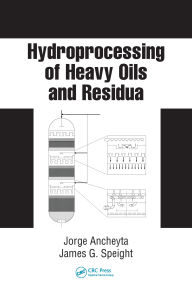 Title: Hydroprocessing of Heavy Oils and Residua, Author: Jorge Ancheyta