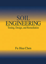 Title: Soil Engineering: Testing, Design, and Remediation, Author: Fu Hua Chen