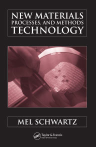 Title: New Materials, Processes, and Methods Technology, Author: Mel Schwartz