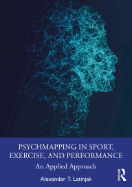Title: PsychMapping in Sport, Exercise, and Performance: An Applied Approach, Author: Alexander T Latinjak