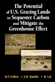 Title: The Potential of U.S. Grazing Lands to Sequester Carbon and Mitigate the Greenhouse Effect, Author: Ronald F. Follett