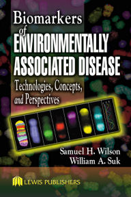 Title: Biomarkers of Environmentally Associated Disease: Technologies, Concepts, and Perspectives, Author: Samuel H. Wilson
