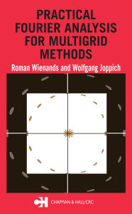Title: Practical Fourier Analysis for Multigrid Methods, Author: Roman Wienands