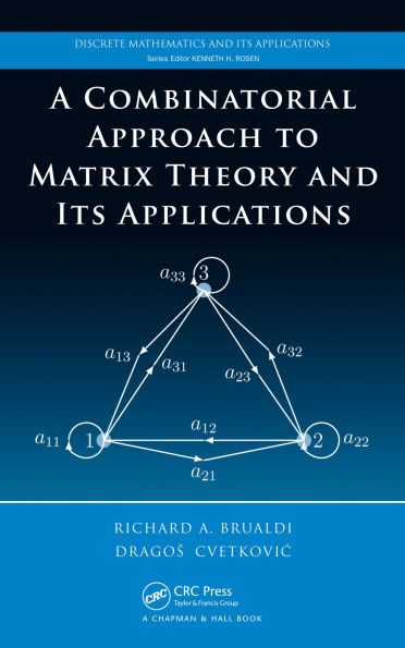 A Combinatorial Approach to Matrix Theory and Its Applications