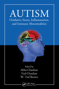 Title: Autism: Oxidative Stress, Inflammation, and Immune Abnormalities, Author: Abha Chauhan