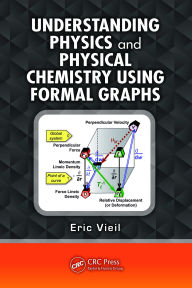 Title: Understanding Physics and Physical Chemistry Using Formal Graphs, Author: Eric Vieil