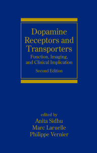 Title: Dopamine Receptors and Transporters: Function, Imaging and Clinical Implication, Second Edition, Author: Anita Sidhu