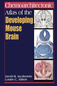 Title: Chemoarchitectonic Atlas of the Developing Mouse Brain, Author: David M. Jacobowitz