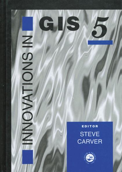 Innovations In GIS 5: Selected Papers From The Fifth National Conference On GIS Research UK