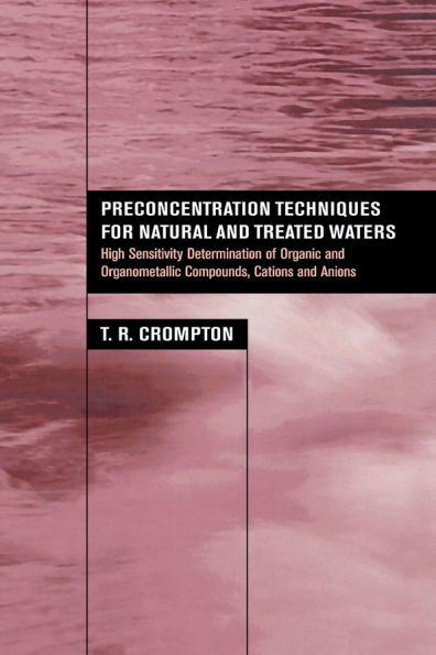 Preconcentration Techniques for Natural and Treated Waters: High Sensitivity Determination of Organic and Organometallic Compounds, Cations and Anions