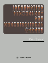 Title: Information Technology And Organisational Change, Author: K.D. Eason