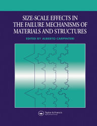 Title: Size-Scale Effects in the Failure Mechanisms of Materials and Structures, Author: Alberto Carpinteri
