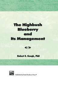 Title: The Highbush Blueberry and Its Management, Author: Robert E Gough
