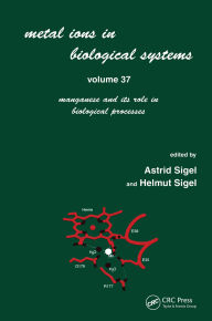 Title: Metal Ions in Biological Systems: Volume 37: Manganese and Its Role in Biological Processes, Author: Helmut Sigel
