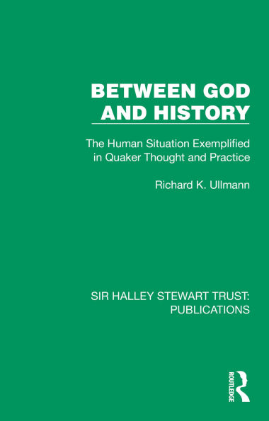 Between God and History: The Human Situation Exemplified in Quaker Thought and Practice