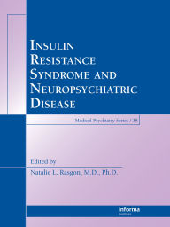 Title: Insulin Resistance Syndrome and Neuropsychiatric Disease, Author: Natalie L. Rasgon