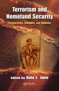 Title: Terrorism and Homeland Security: Perspectives, Thoughts, and Opinions, Author: Dale L. June