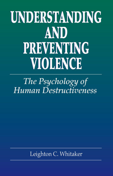 Understanding and Preventing Violence: The Psychology of Human Destructiveness