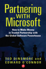 Title: Partnering with Microsoft: How to Make Money in Trusted Partnership with the Global Software Powerhouse, Author: Ted Dinsmore