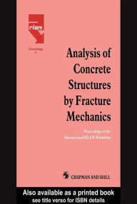 Title: Analysis of Concrete Structures by Fracture Mechanics: Proceedings of a RILEM Workshop dedicated to Professor Arne Hillerborg, Abisko, Sweden 1989, Author: L. Elfgren