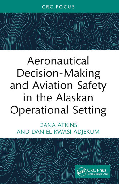 Aeronautical Decision-Making and Aviation Safety in the Alaskan Operational Setting