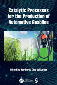 Title: Catalytic Processes for the Production of Automotive Gasoline, Author: Heriberto Díaz Velázquez