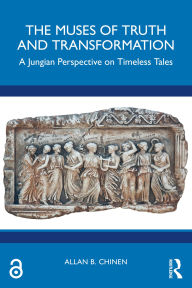 Title: The Muses of Truth and Transformation: A Jungian Perspective on Timeless Tales, Author: Allan B. Chinen