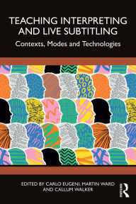 Title: Teaching Interpreting and Live Subtitling: Contexts, Modes and Technologies, Author: Carlo Eugeni