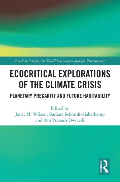Ecocritical Explorations of the Climate Crisis: Planetary Precarity and Future Habitability