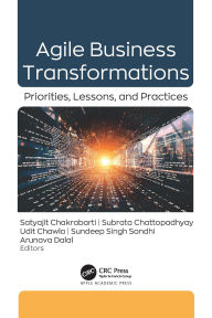 Title: Agile Business Transformations: Priorities, Lessons, and Practices, Author: Satyajit Chakrabarti