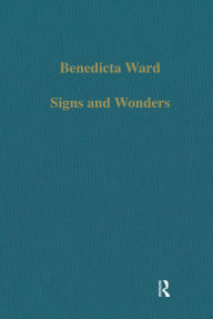 Title: Signs and Wonders: Saints, Miracles and Prayer from the 4th Century to the 14th, Author: Benedicta Ward