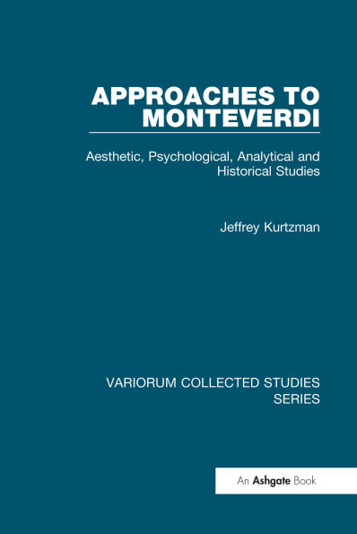 Approaches to Monteverdi: Aesthetic, Psychological, Analytical and Historical Studies