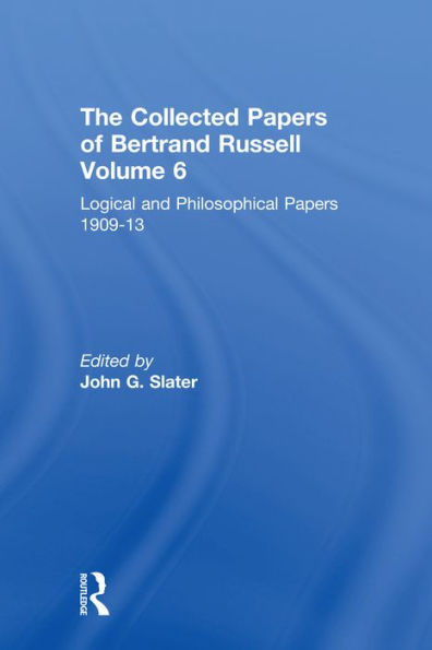 The Collected Papers of Bertrand Russell, Volume 6: Logical and Philosophical Papers 1909-13