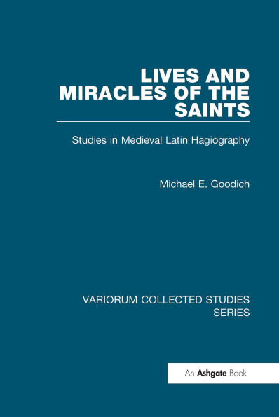 Lives and Miracles of the Saints: Studies in Medieval Latin Hagiography