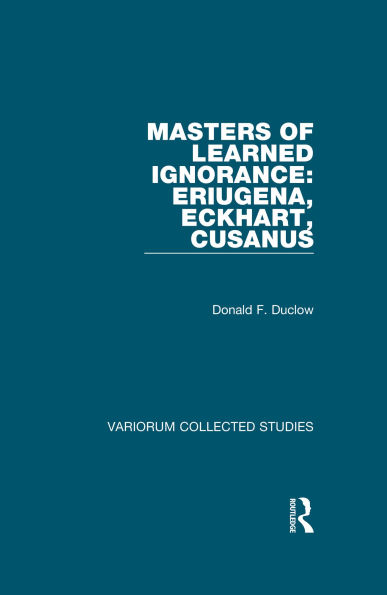 Masters of Learned Ignorance: Eriugena, Eckhart, Cusanus
