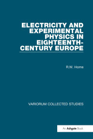 Title: Electricity and Experimental Physics in Eighteenth-Century Europe, Author: R.W. Home