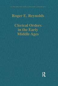 Title: Clerical Orders in the Early Middle Ages: Duties and Ordination, Author: Roger E. Reynolds