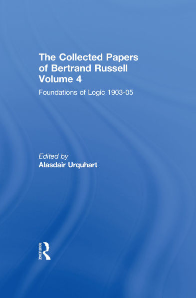 The Collected Papers of Bertrand Russell, Volume 4: Foundations of Logic, 1903-05