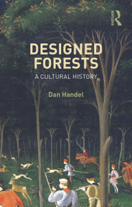 Title: Designed Forests: A Cultural History, Author: Dan Handel