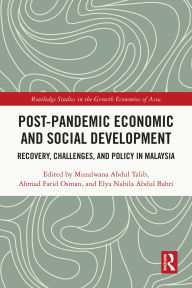 Title: Post-Pandemic Economic and Social Development: Recovery, Challenges, and Policy in Malaysia, Author: Muzalwana Abdul Talib